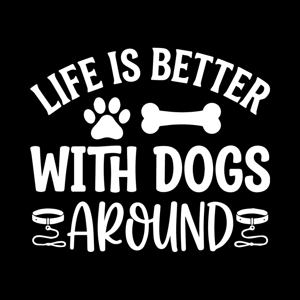 Life Is Better With Dogs Around decal