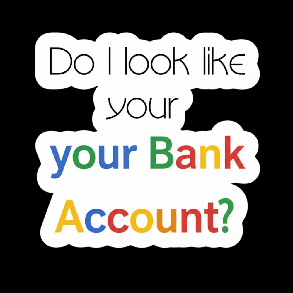 Look Like Your Bank Account Full Color Sticker
