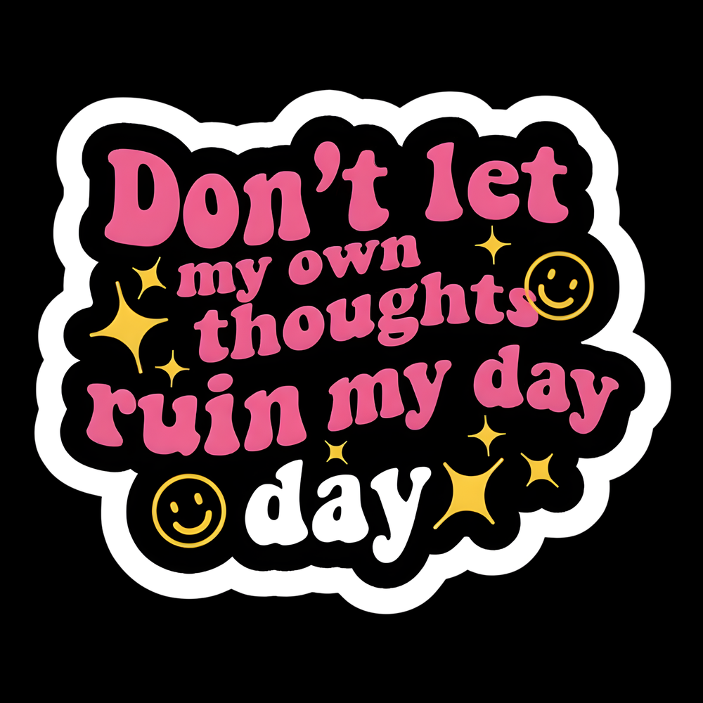 Don't Let My Thoughts Ruin My Day Full Color Sticker
