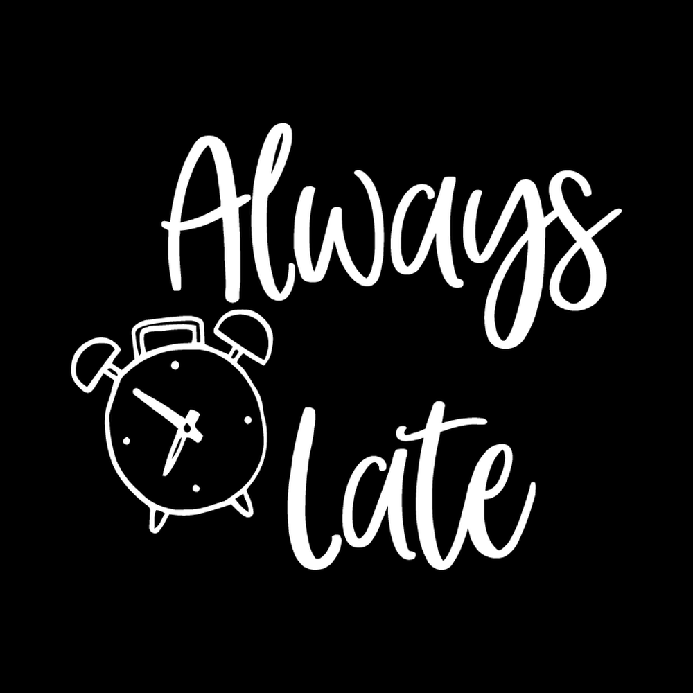 Always Late vinyl decal for car window