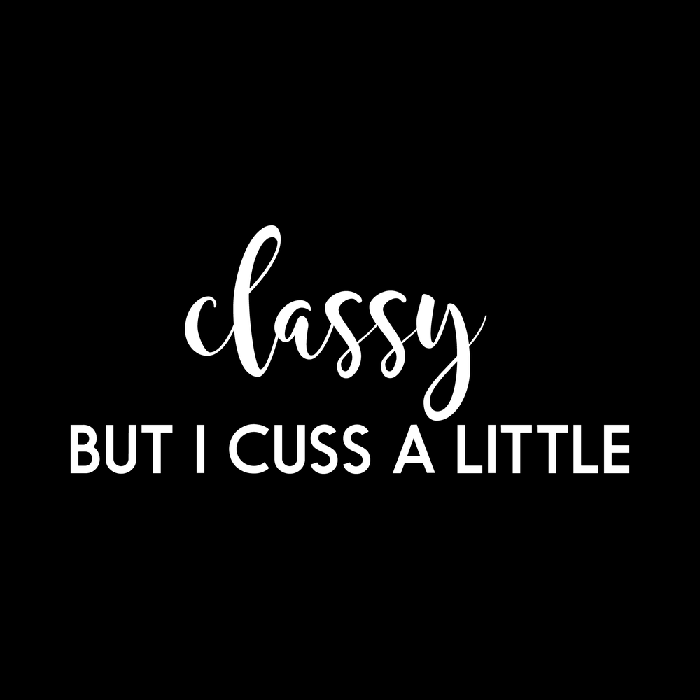 Classy But I Cuss A Little decal