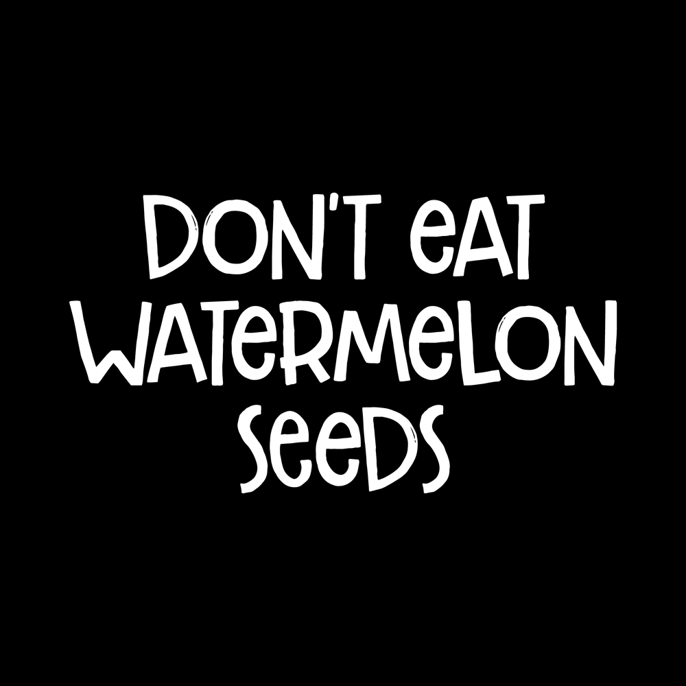 Don't Eat Watermelon Seeds decal