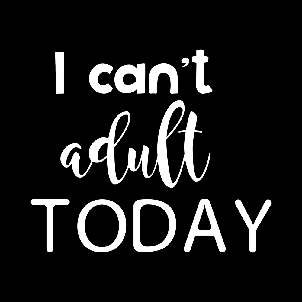 I Cant Adult Today Vinyl Decal Car Window Laptop Sticker vinyl decal for car window