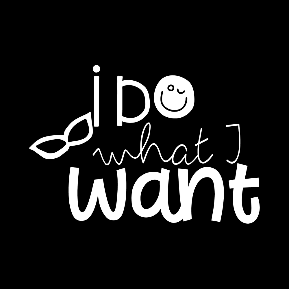 Ido What I Want Vinyl Decal Car Window Laptop Sticker vinyl decal for car window
