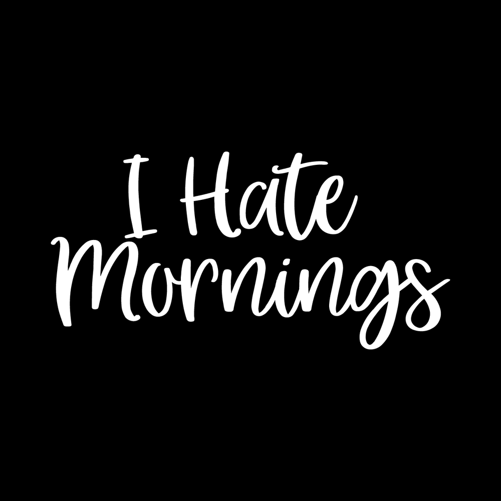I Hate Mornings decal
