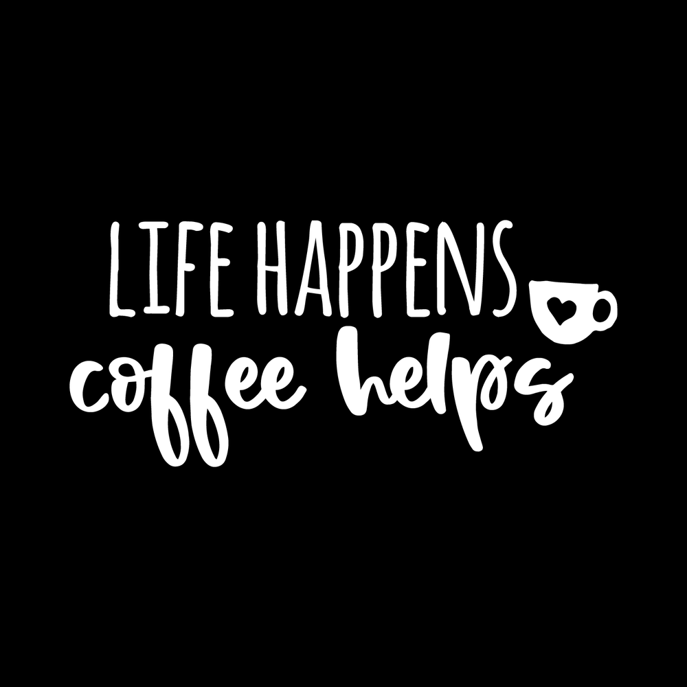 Life Happens, Coffee Helps decal