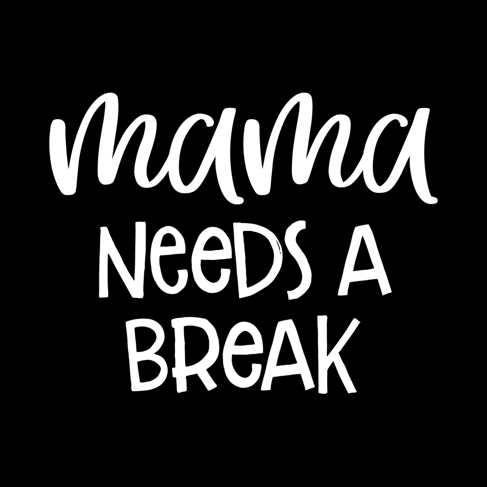 Mama Needs A Break decal