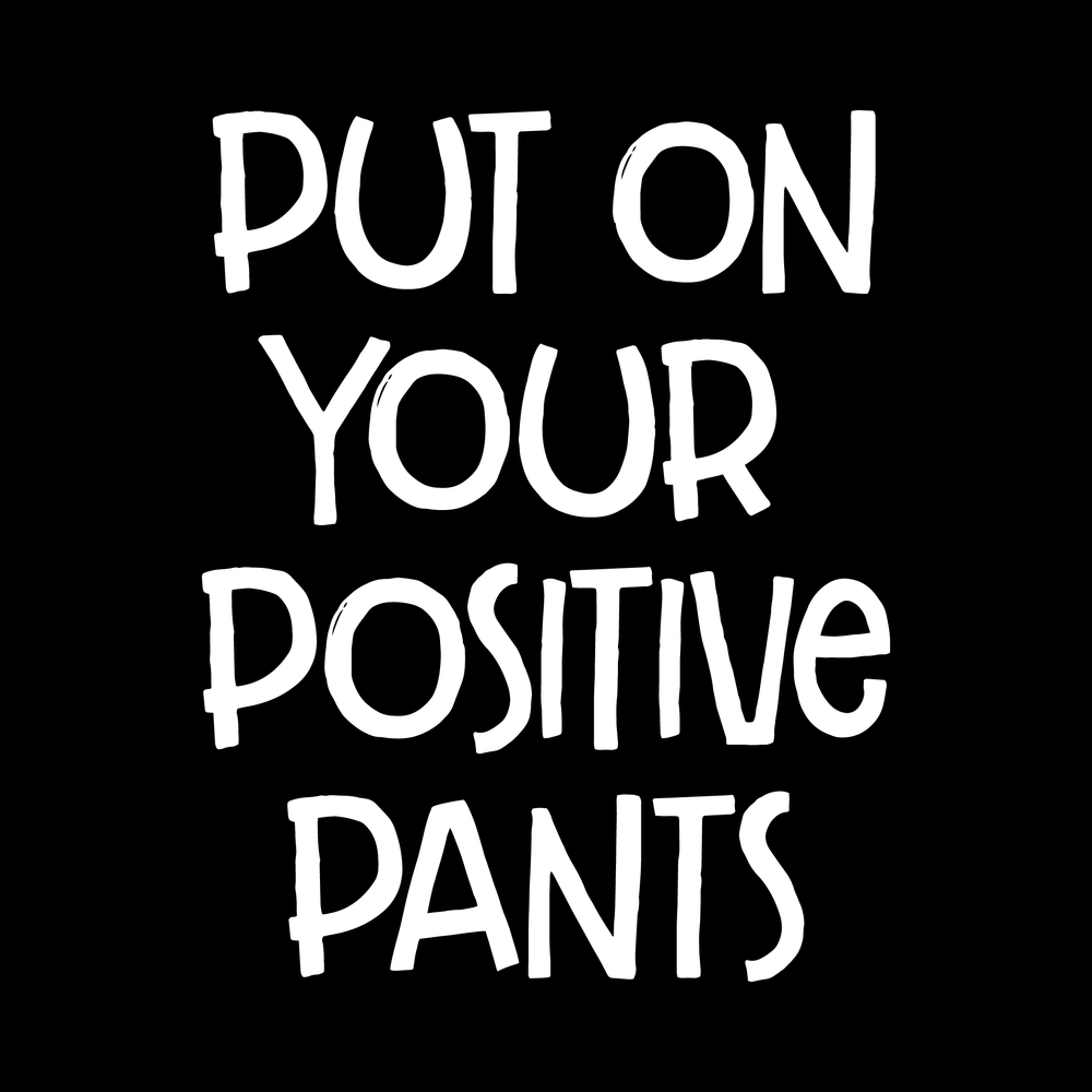 Put On Your Positive Pants decal