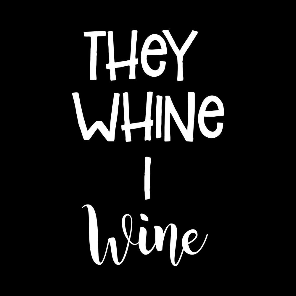 They Whine, I Wine decal