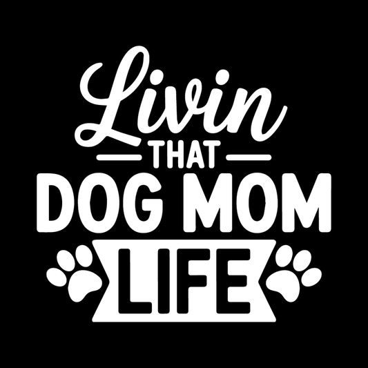Livin' That Dog Mom Life decal