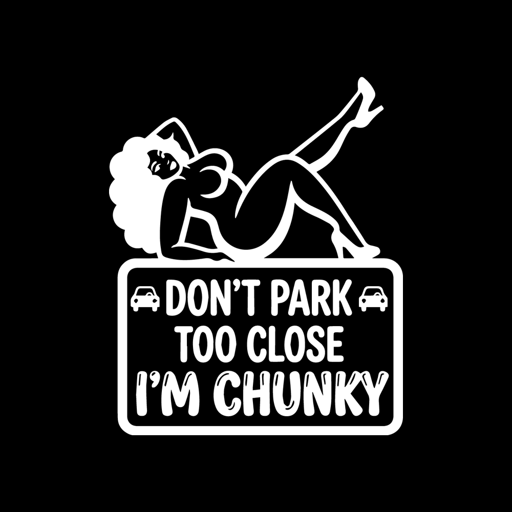 Don't Park Too Close, I'm Chunky decal
