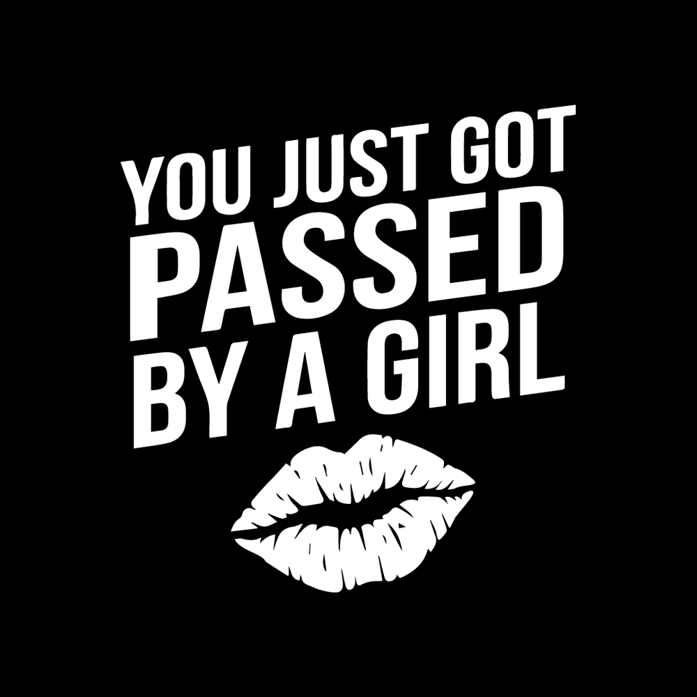 You Just Got Passed By A Girl vinyl decal for car window