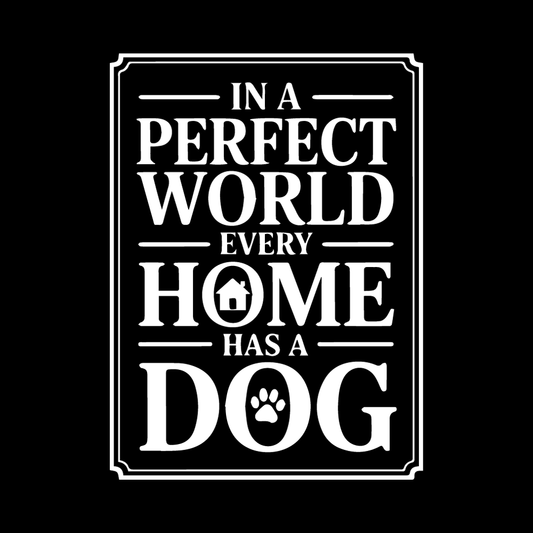 In A Perfect World Every Home Has A Dog decal