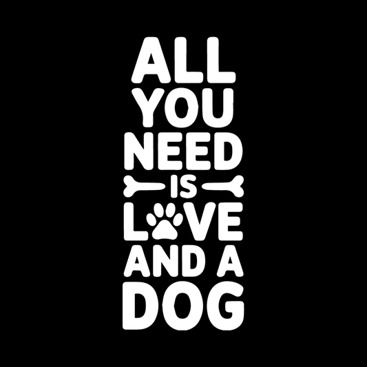 All You Need Is Love And A Dog Tall decal