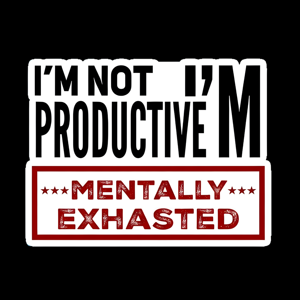 Mentally Exhausted Not Productive Full Color Sticker