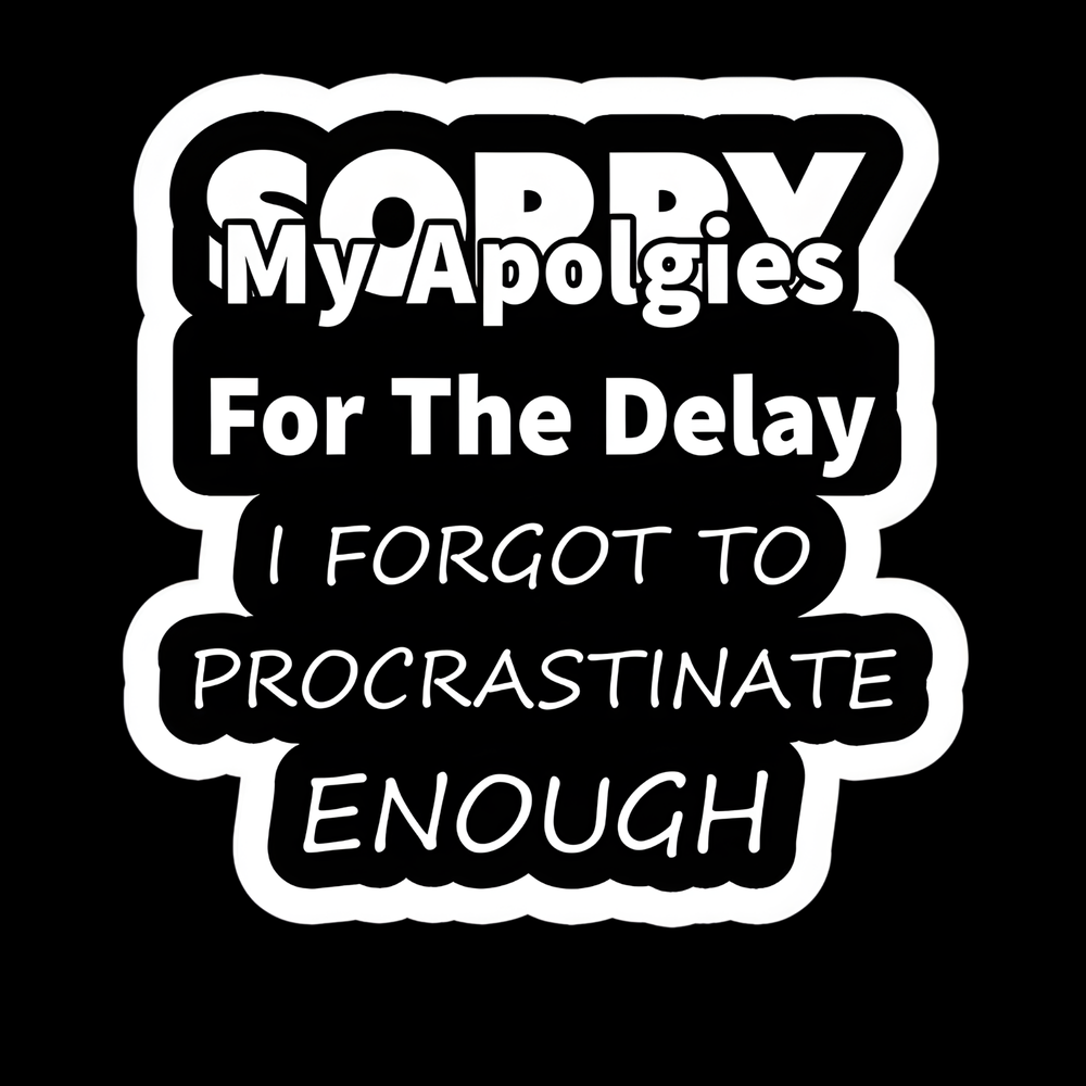 Sorry For The Delay Procrastinate Full Color Sticker