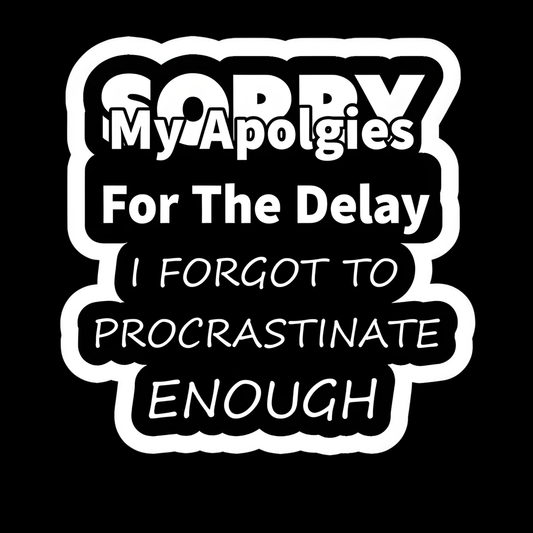 Sorry For The Delay Procrastinate Full Color Sticker