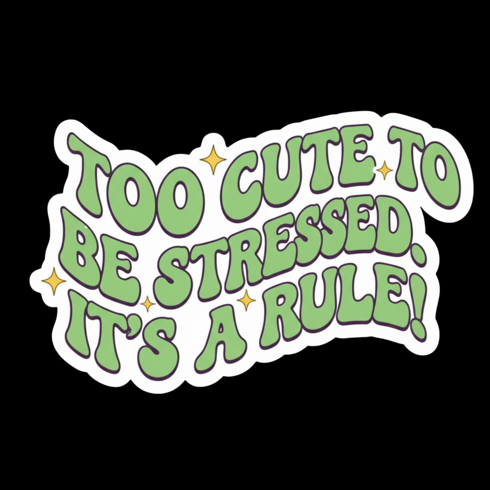 Too Cute To Be Stressed Full Color Sticker