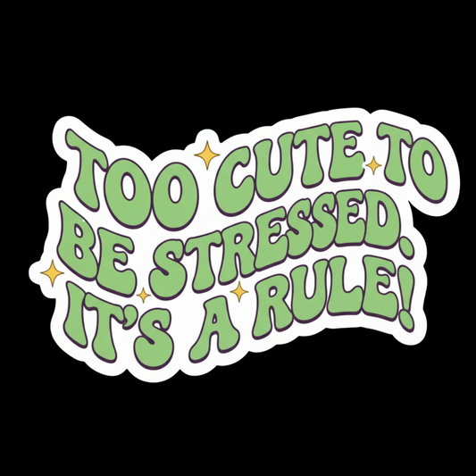 Too Cute To Be Stressed Full Color Sticker