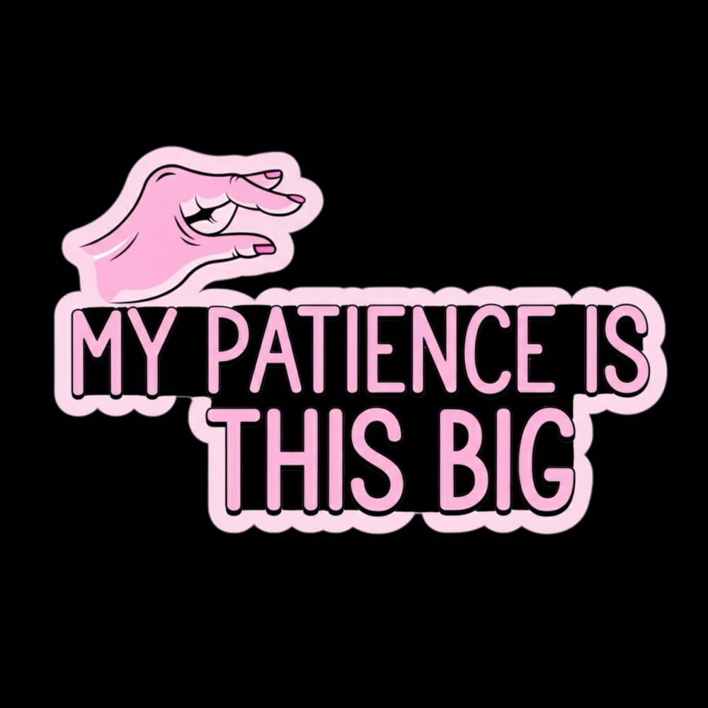 My Patience Is This Big Full Color Sticker