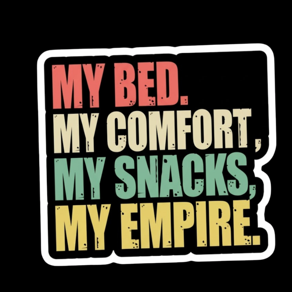 My Bed My Empire Full Color Sticker