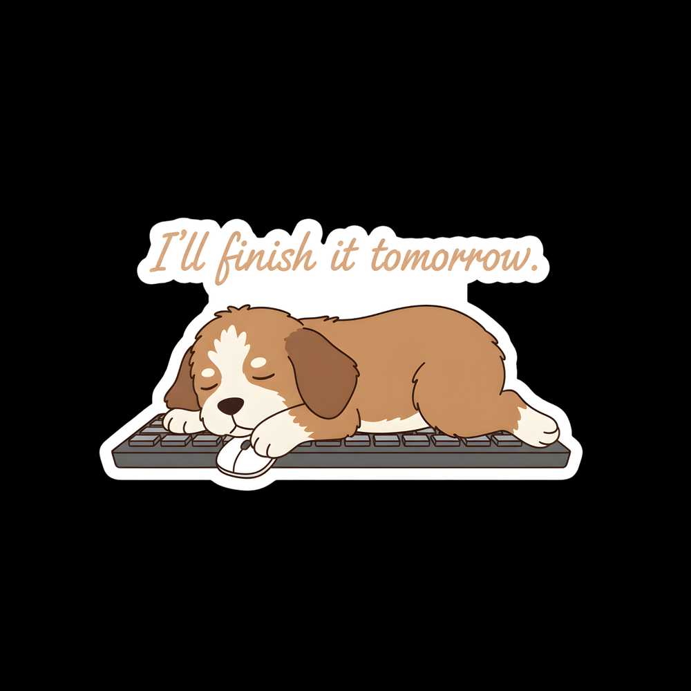 I'll Finish It Tomorrow Puppy Full Color Sticker