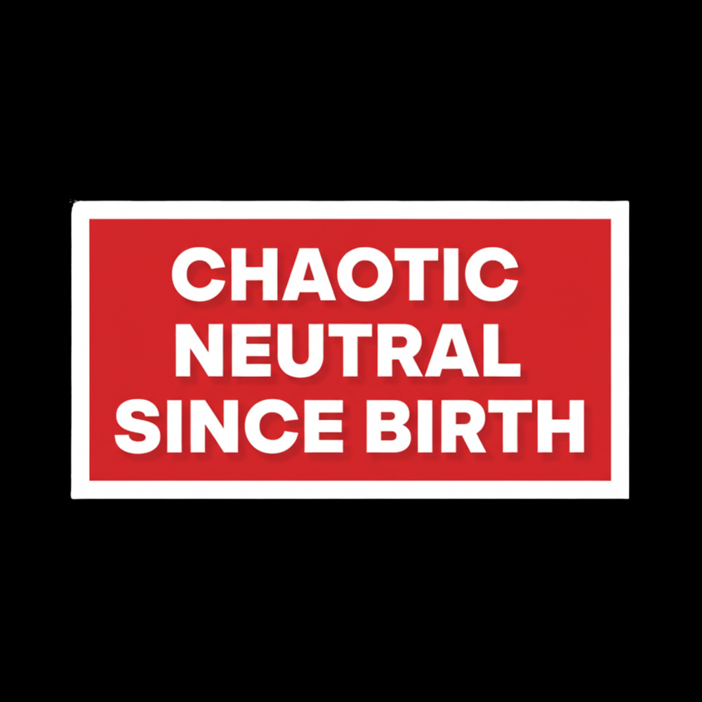 Chaotic Neutral Since Birth Full Color Sticker