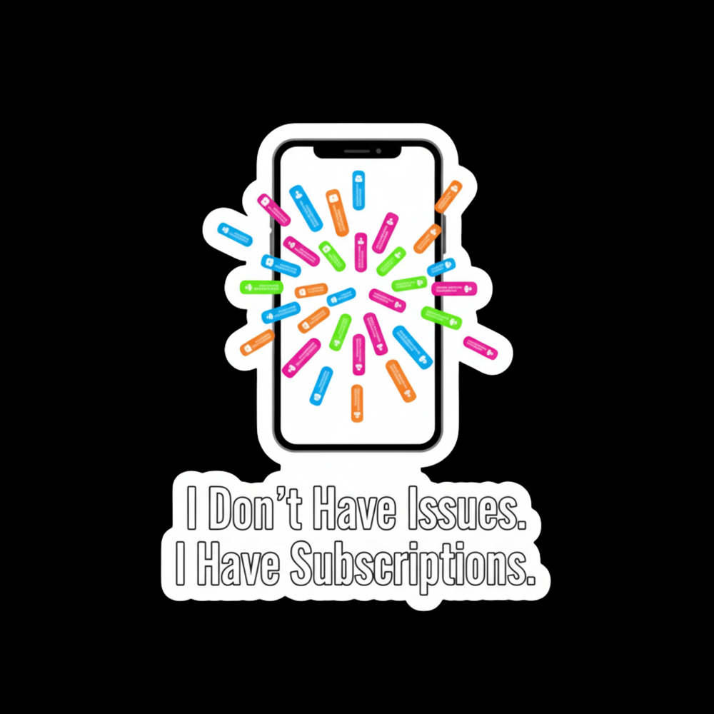 I Have Subscriptions Full Color Sticker
