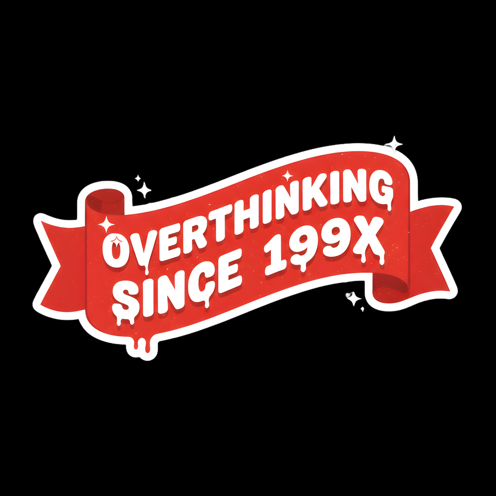 Overthinking Since 199X Full Color Sticker