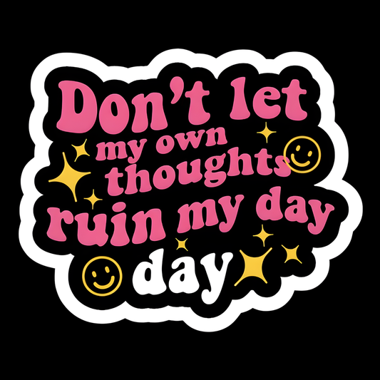 Don't Let My Thoughts Ruin My Day Full Color Sticker