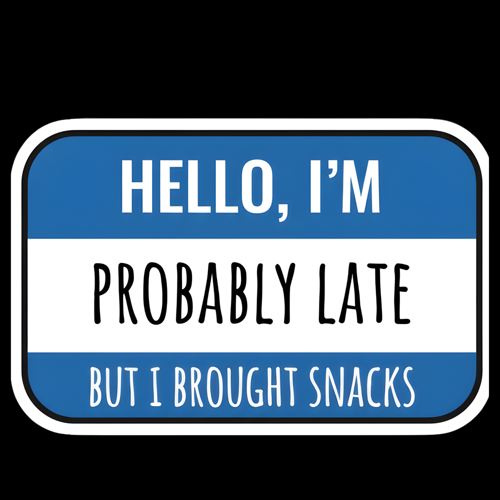 Probably Late But Brought Snacks Full Color Sticker