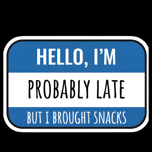 Probably Late But Brought Snacks Full Color Sticker