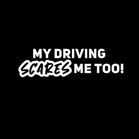My Driving Scares Me Too Vinyl Decal Car Window Laptop Sticker