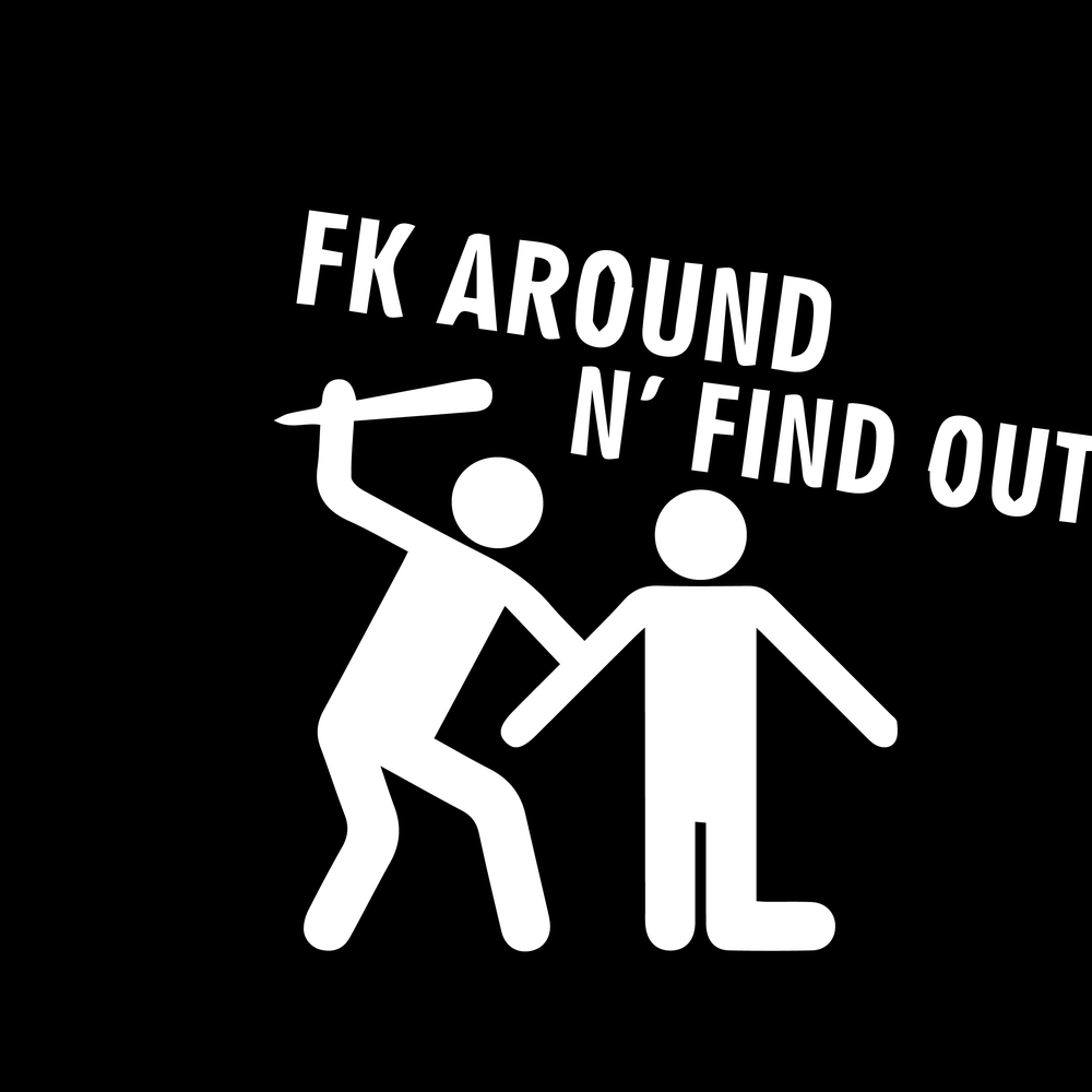 Fk Around N Find Out Vinyl Decal Car Window Laptop Sticker