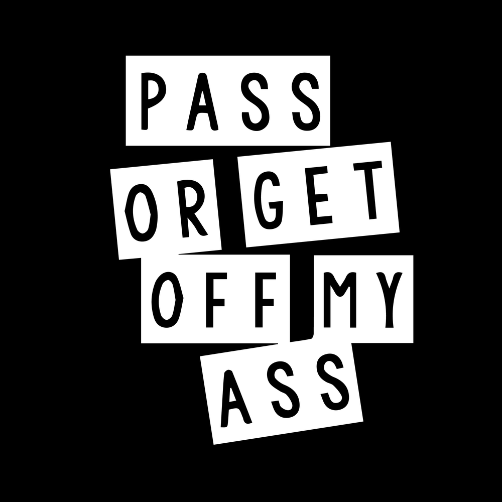 Pass Or Get Off My Ass Vinyl Decal Car Window Laptop Sticker
