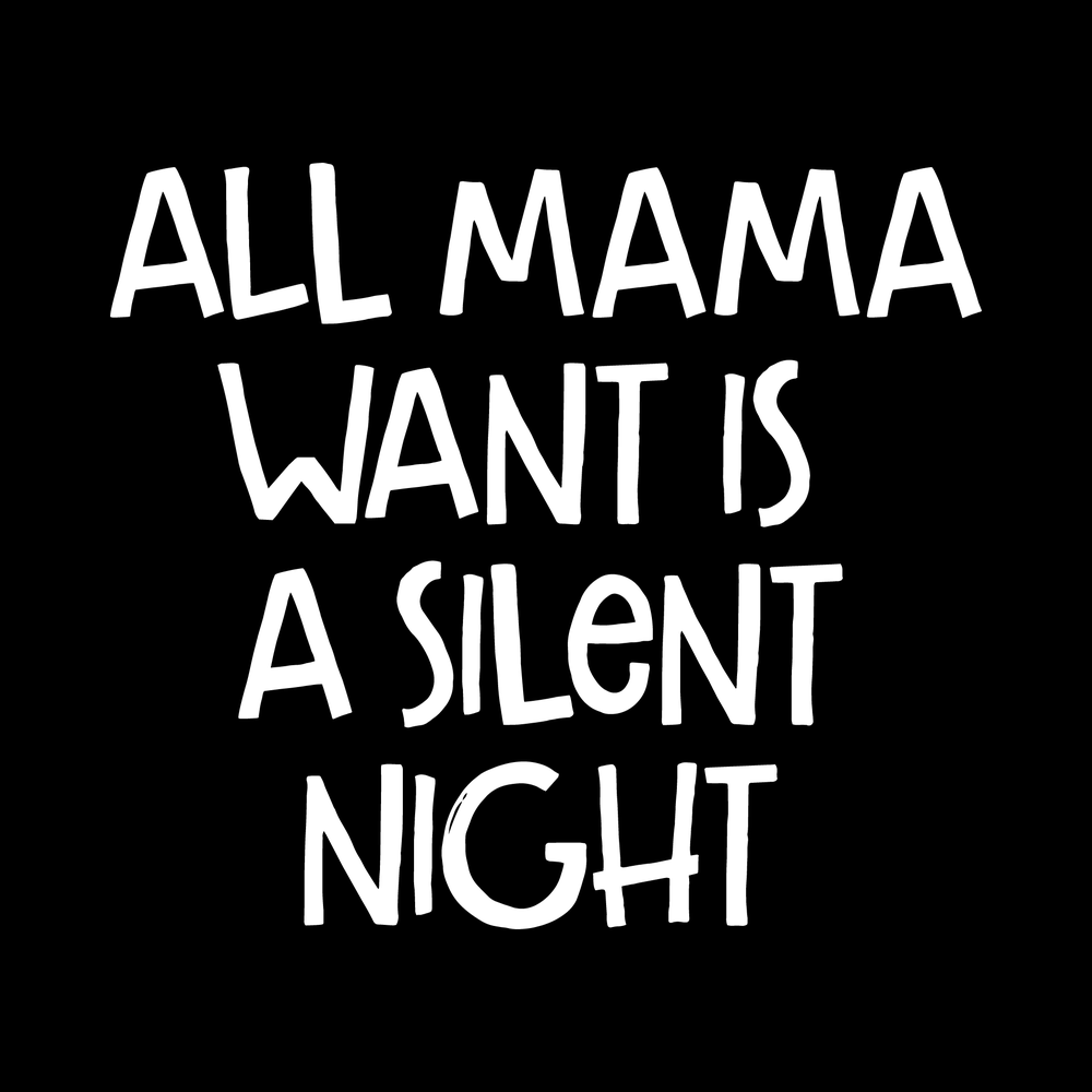All Mama Want Is A Silent Night decal