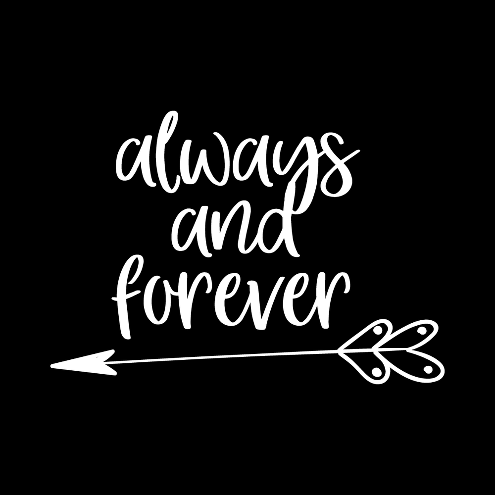 Always And Forever vinyl decal for car window
