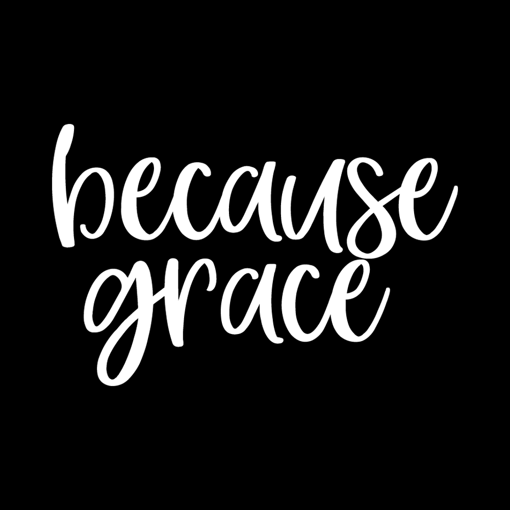 Because Grace Vinyl Decal Car Window Laptop Sticker vinyl decal for car window