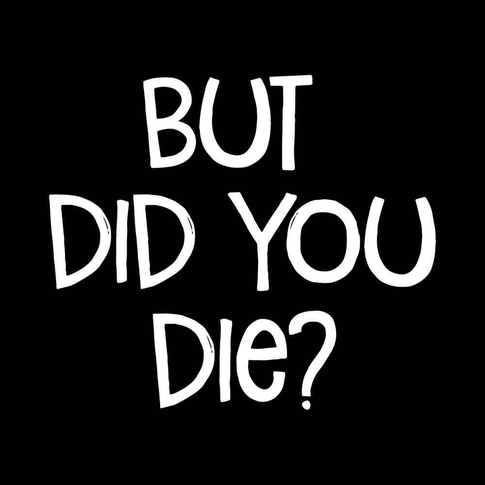 But Did You Die decal
