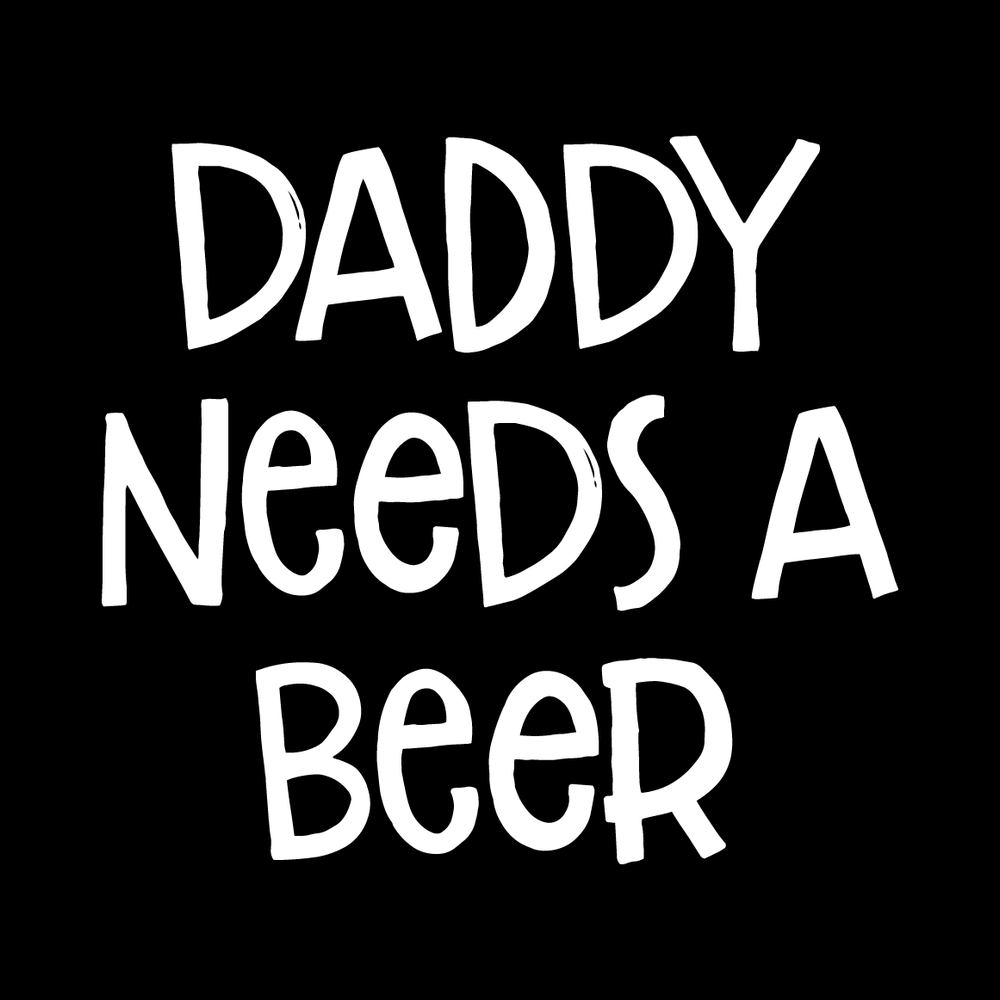 Daddy Needs A Beer decal