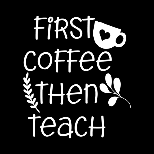 First Coffee, Then Teach decal