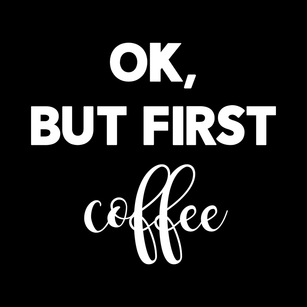 Okay, But First Coffee decal