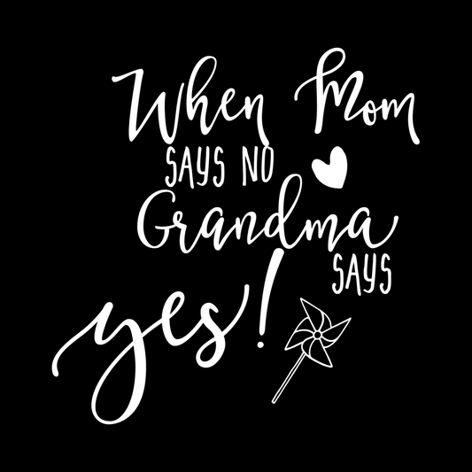 When Mom Says No, Grandma Says Yes decal