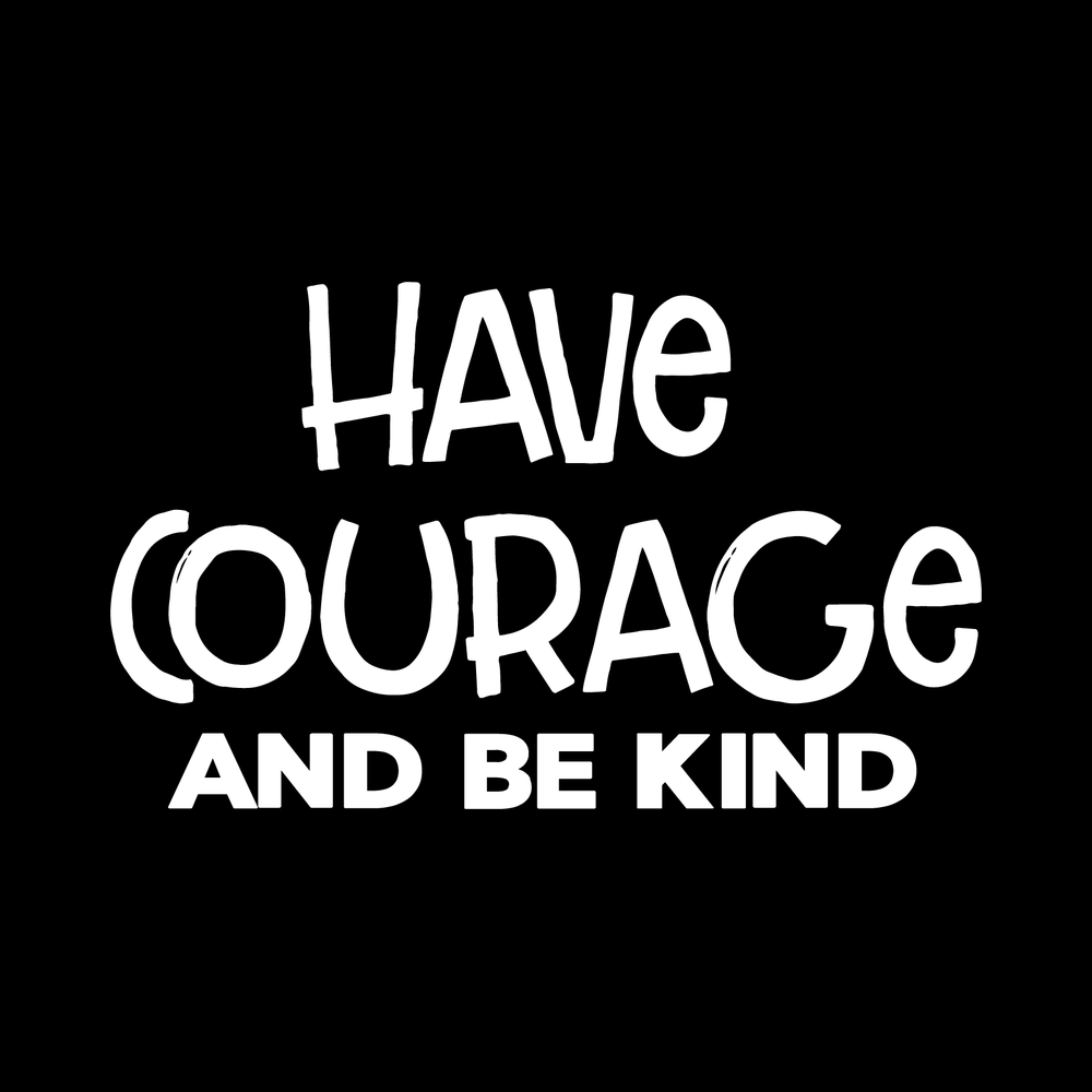 Have Courage And Be Kind decal