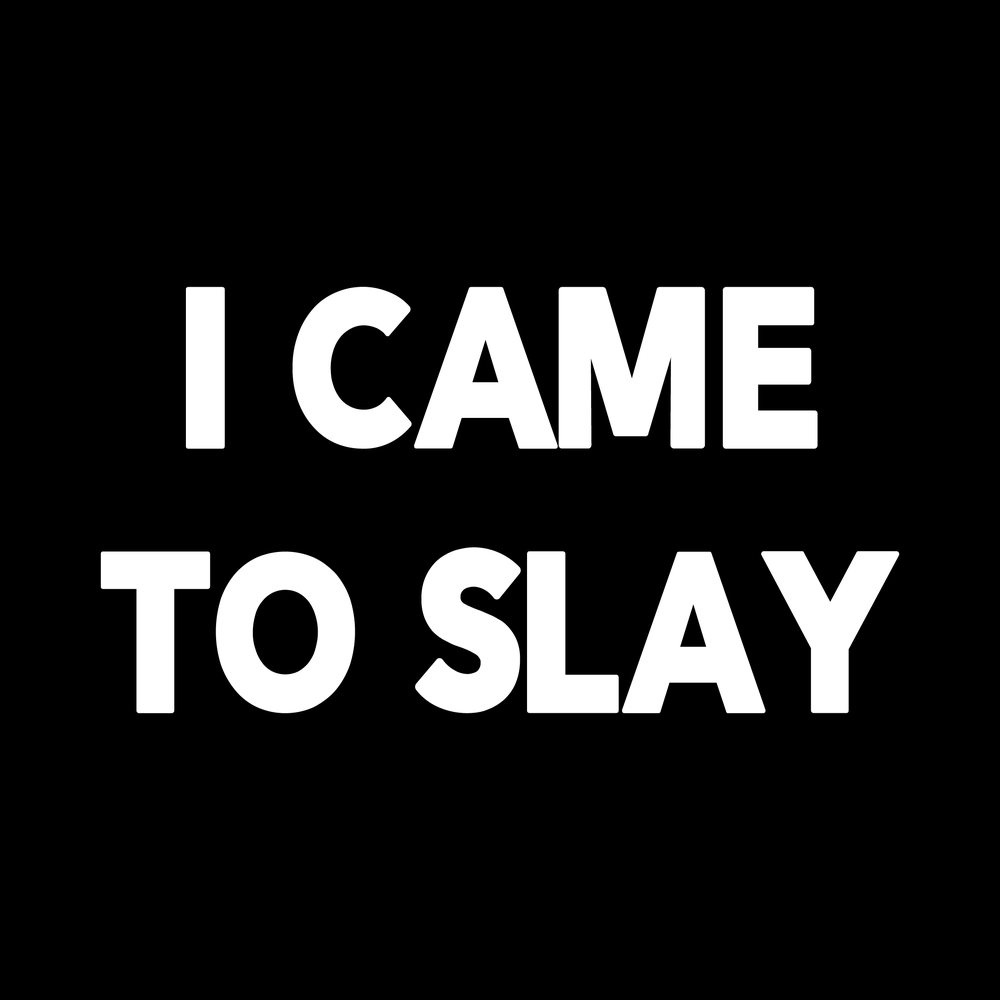 I Came to Slay decal