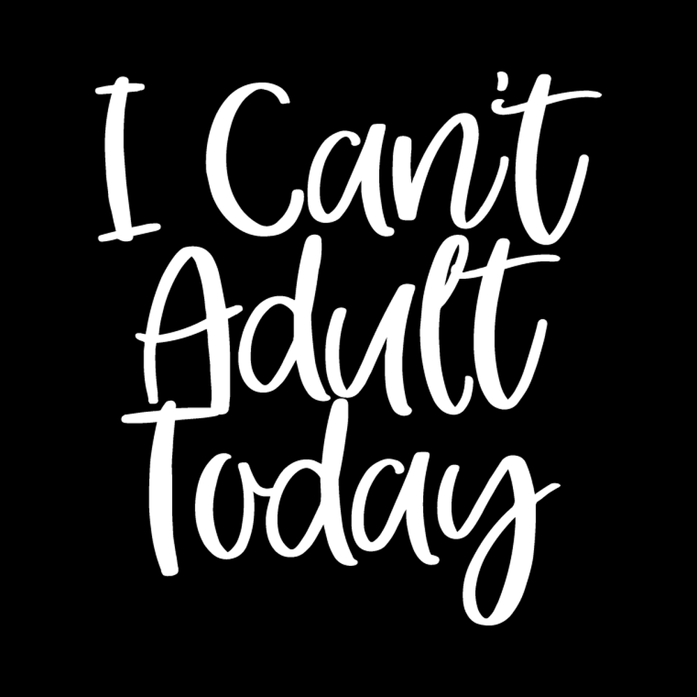 I Cant Adult Today 1 Vinyl Decal Car Window Laptop Sticker vinyl decal for car window