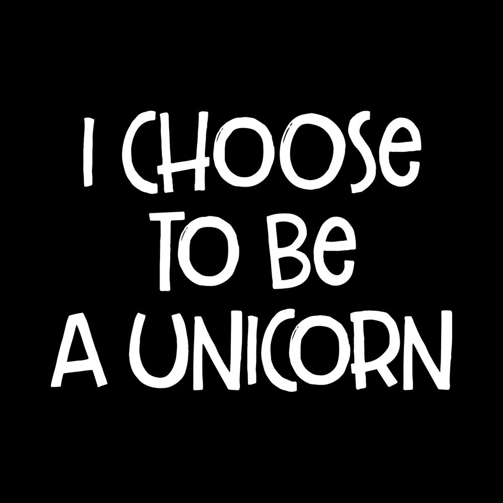 I Choose To Be A Unicorn decal