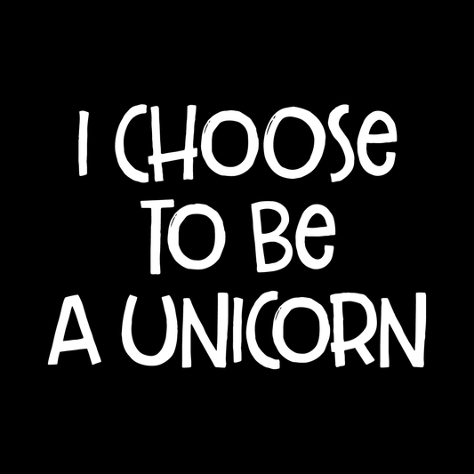 I Choose To Be A Unicorn decal