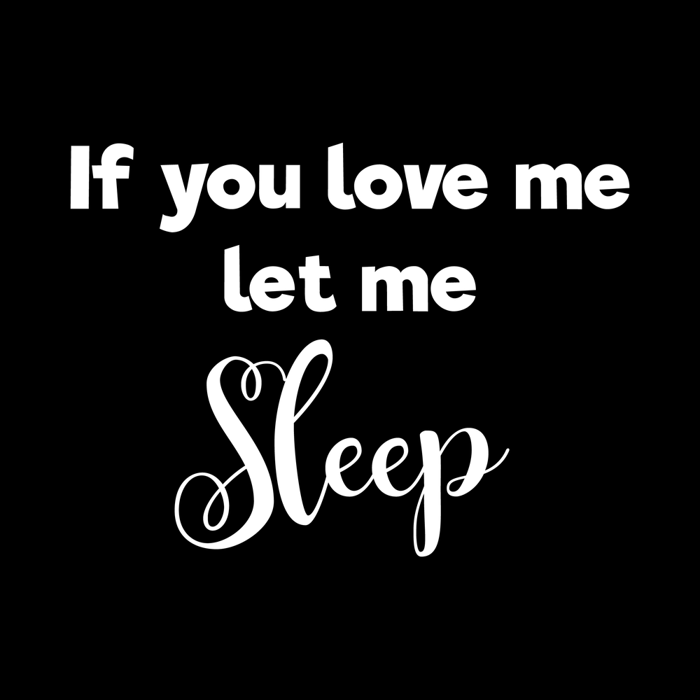 If You Love Me Let Me Sleep decal
