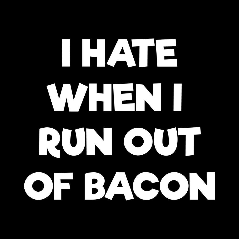 I Hate When I Run Out of Bacon decal